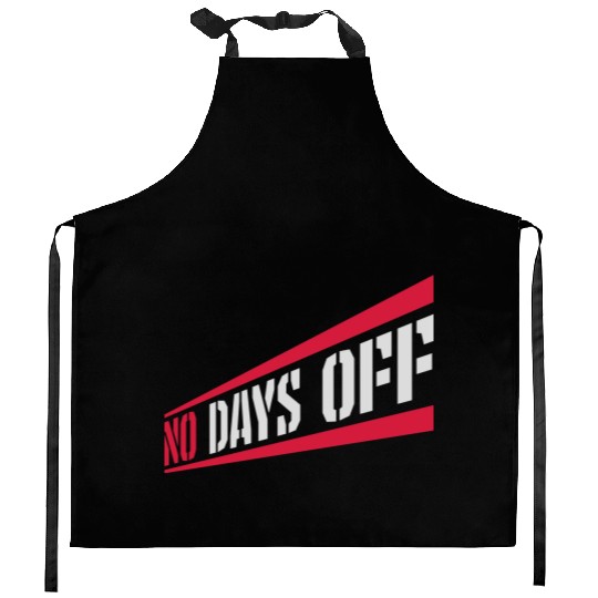 no days off quote Kitchen Aprons
