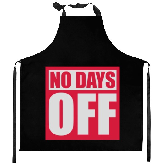 no days off quote Kitchen Aprons