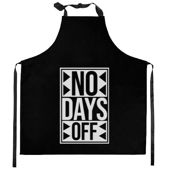 no days off quote Kitchen Aprons