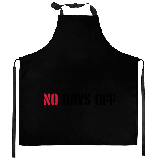 no days off quote Kitchen Aprons