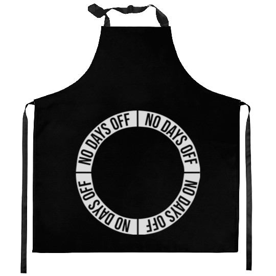 no days off quote Kitchen Aprons