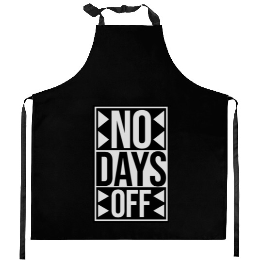 no days off quote Kitchen Aprons