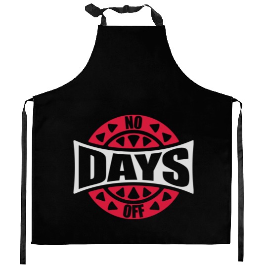 no days off quote Kitchen Aprons