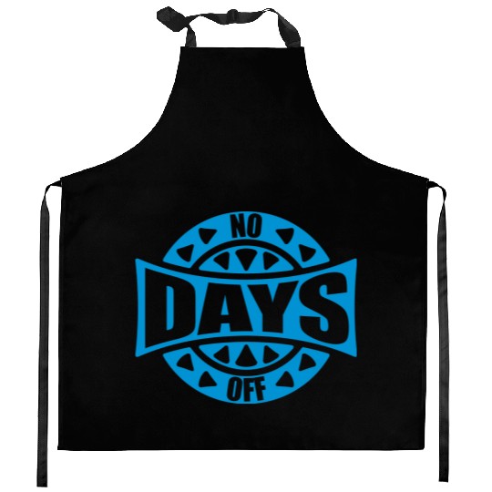 no days off quote Kitchen Aprons