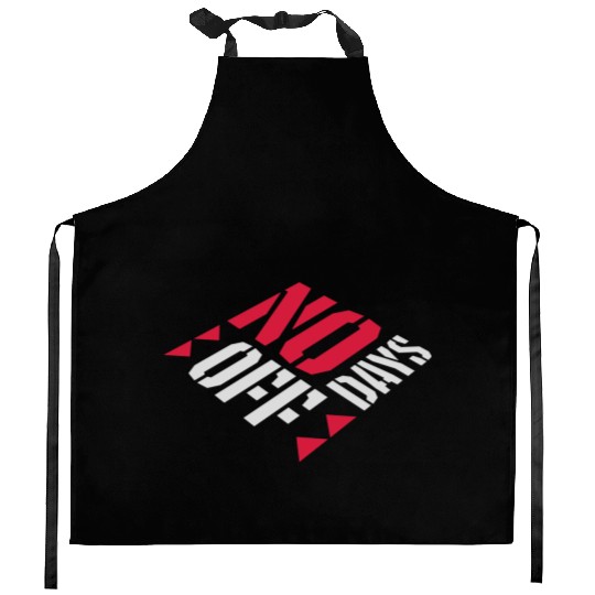 no days off quote Kitchen Aprons