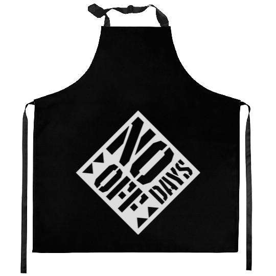 no days off quote Kitchen Aprons