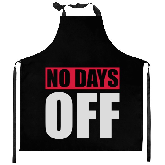 no days off quote Kitchen Aprons