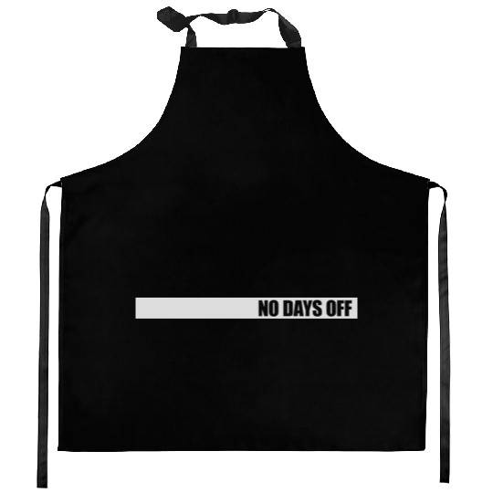 no days off quote Kitchen Aprons