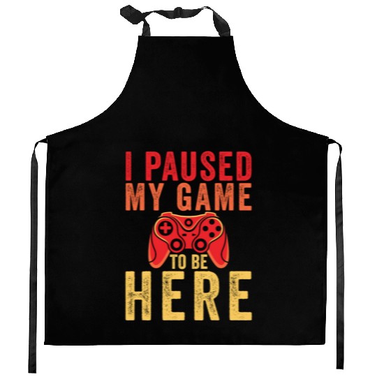 I Paused My Game To Be Here Kitchen Aprons