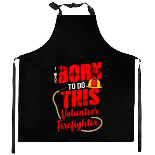 Born To Do This Volunteer Firefighter Kitchen Aprons