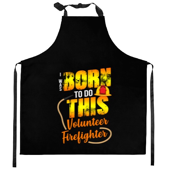 Firefighting Volunteer Born To Do This Kitchen Aprons
