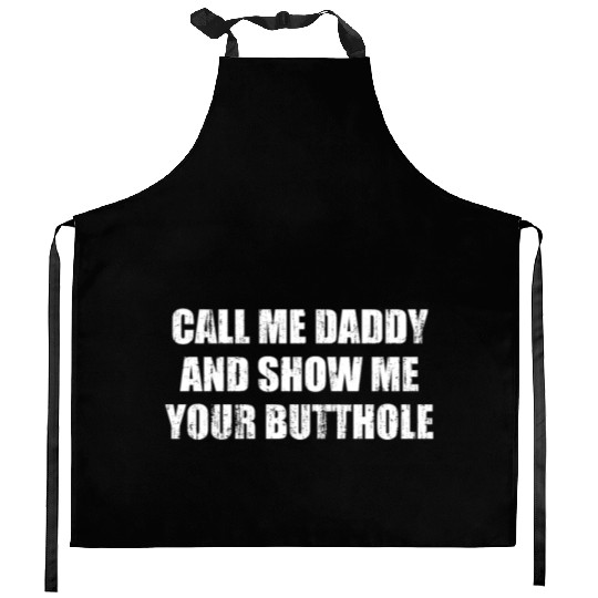 Call me daddy and show me your butthole Kitchen Aprons