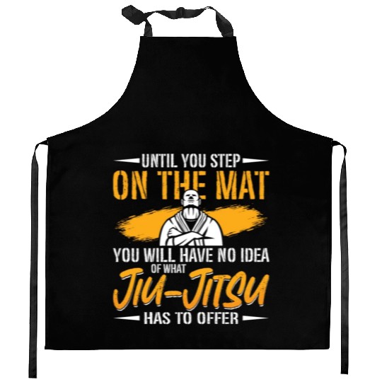Jiu Jitsu Until You Step On The Mat Fight Fighter Kitchen Aprons