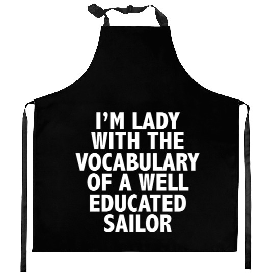 i'm A lady with vocabulary of a well educate sailo Kitchen Aprons