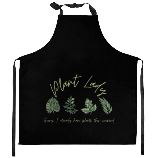 PLANT LADY SORRY IALREADY HAVE PLANTS THIS WEEKEND Kitchen Aprons
