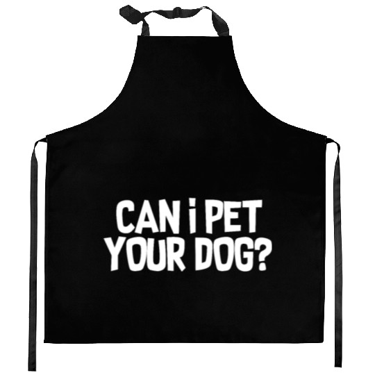 Can I Pet Your Dog? Kitchen Aprons
