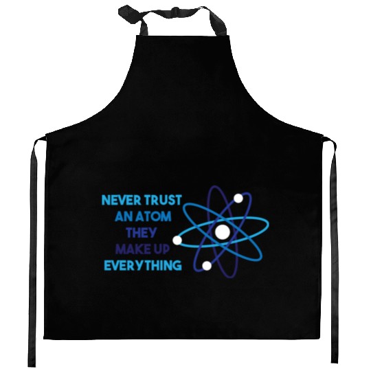 Chemistry Pun Science Teacher Never Trust An Atom Kitchen Aprons