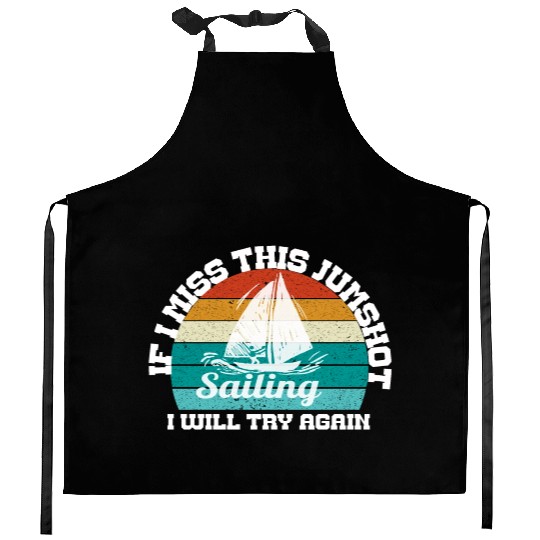 if i miss this jumpshot i will thy again, sailing Kitchen Aprons