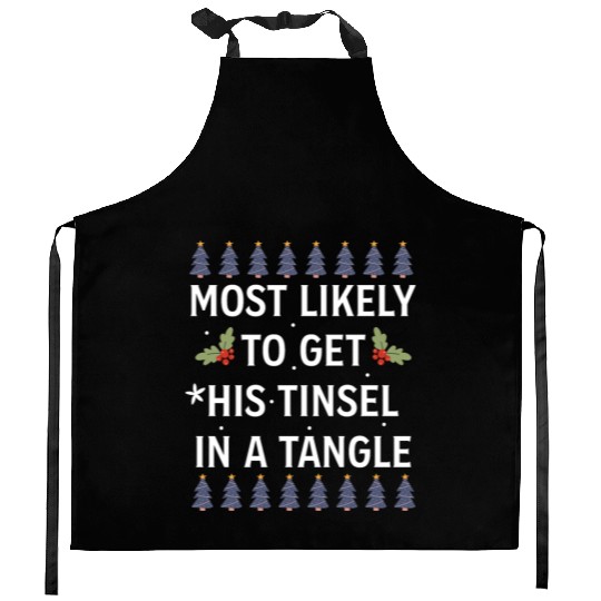 Christmas Most Likely To Get His Tinsel In A Tangl Kitchen Aprons
