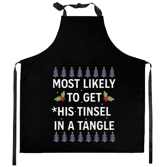 Christmas Most Likely To Get His Tinsel In A Tangl Kitchen Aprons