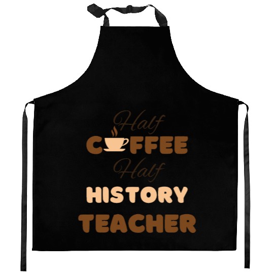 Half coffee half history teacher funny brown text Kitchen Aprons