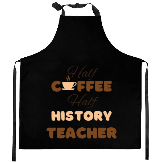 Half coffee half history teacher funny brown text Kitchen Aprons