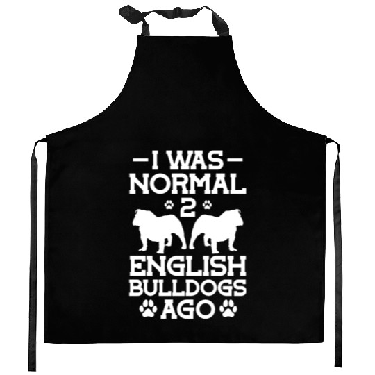 I Was Normal 2 English Bulldogs Ago Kitchen Aprons