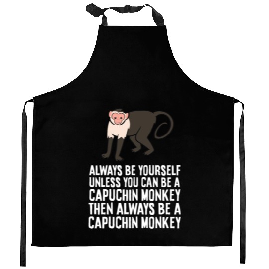 Always Be Yourself Unless You Can Be A Capuchin Kitchen Aprons