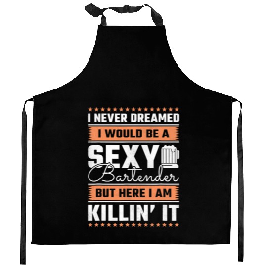 I Never Dreamed I Would Be A Sexy Bartender Kitchen Aprons
