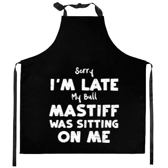 Sorry I'm Late My Bull Mastiff W... Kitchen Aprons