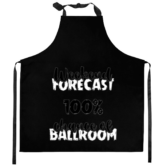 Weekend Forecast Dancer Dance Teacher Ballroom Kitchen Aprons