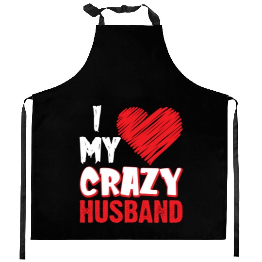I Love My Crazy Husband Funny Sarcastic Wife Kitchen Aprons