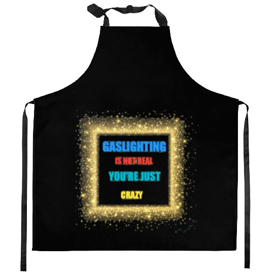 gaslighting is not real Kitchen Aprons