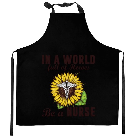 In A World Full Of Heroes Be A Nurse Sunflower Kitchen Aprons