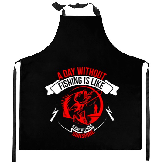 A day without fishing is like day without sunshine Kitchen Aprons