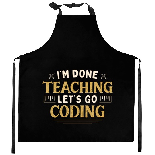 I'm Done Teaching Let's Go Coding Funny Teacher Kitchen Aprons