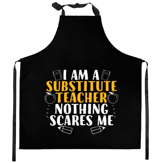 I Am a Substitute Teacher Nothing Scares Me Kitchen Aprons