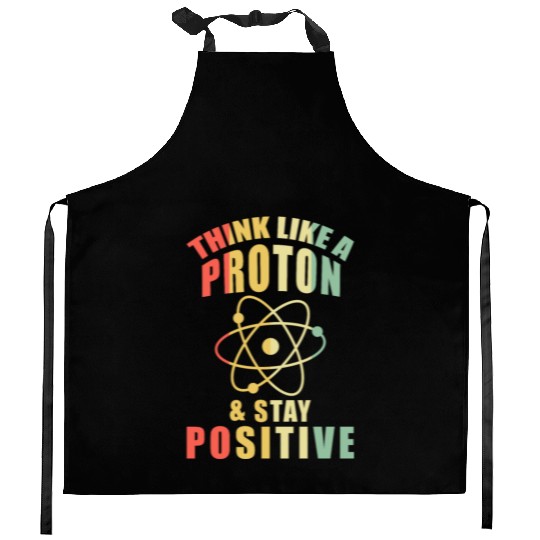 Think Like A Proton & Stay Positive Chemistry Kitchen Aprons
