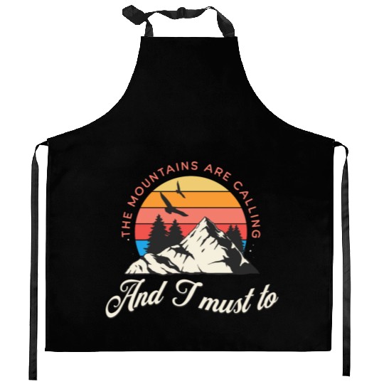 The mountains are calling and i must go Kitchen Aprons
