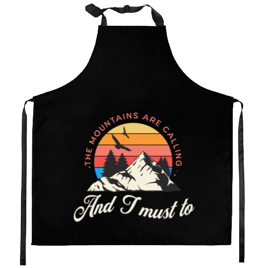 The mountains are calling and i must go Kitchen Aprons