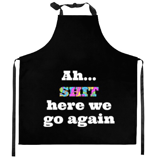 Ah...SHIT here we go again Kitchen Aprons