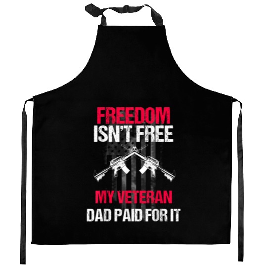 Freedom Isn't Free | My Veteran Dad Kitchen Aprons 2022