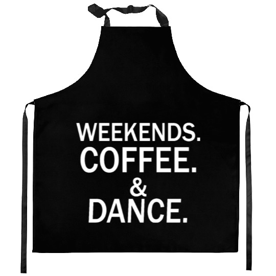 Weekends coffee dance Kitchen Aprons