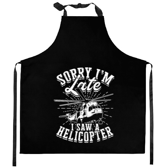 Sorry I'm late I saw a helicopter - pilot Kitchen Aprons
