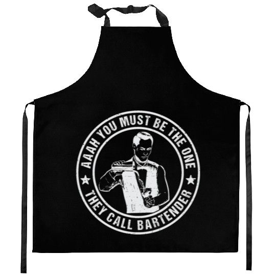 Aaah You Must Be The One They Call Bartender Kitchen Aprons