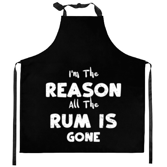 I'm The Reason All The Rum Is Gone Kitchen Aprons