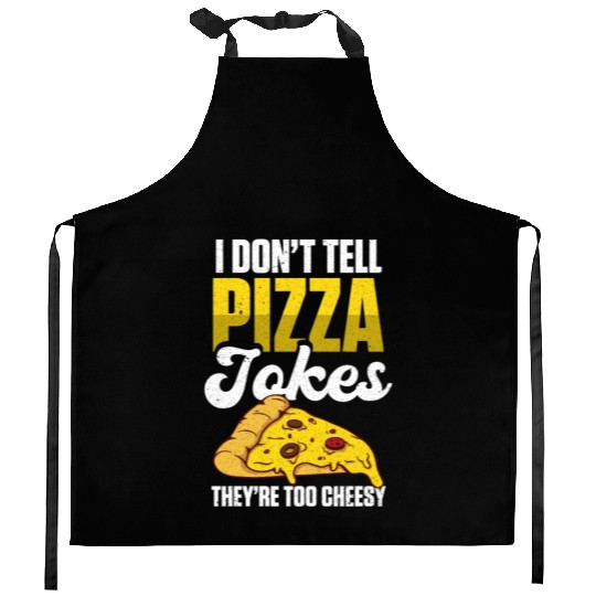 I Don’t Tell Pizza Jokes They’re Too Cheesy Kitchen Aprons