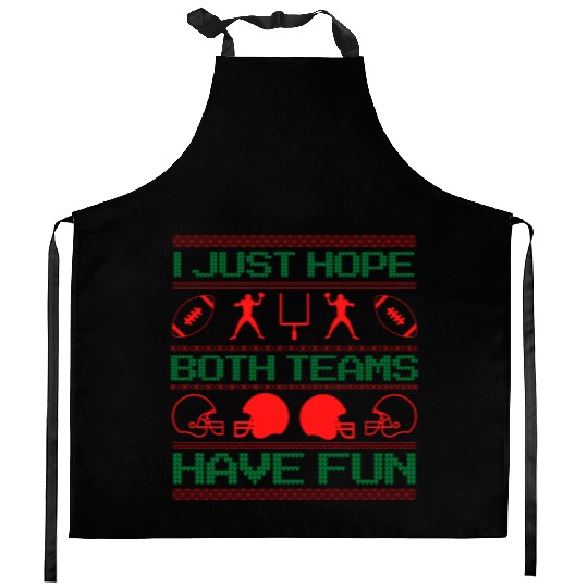 I Just Hope Both Teams Have Fun Ugly Xmas Football Kitchen Aprons