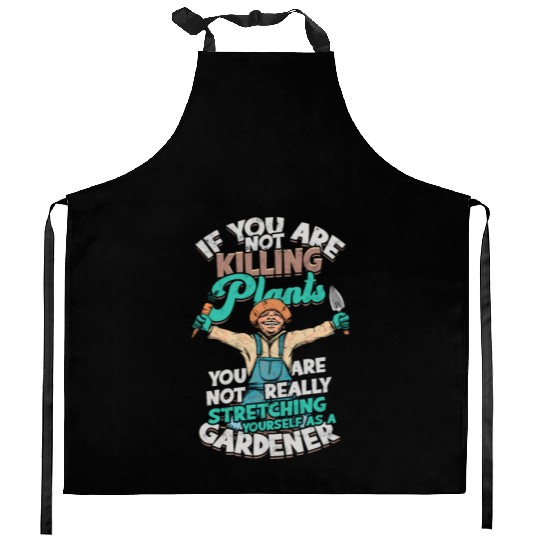 If you are not killing plants, you are not really Kitchen Aprons
