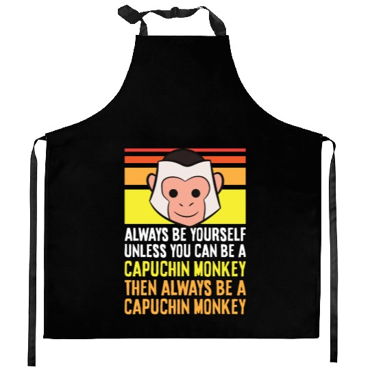 Always Be Yourself Unless You Can Be A Capuchin Kitchen Aprons